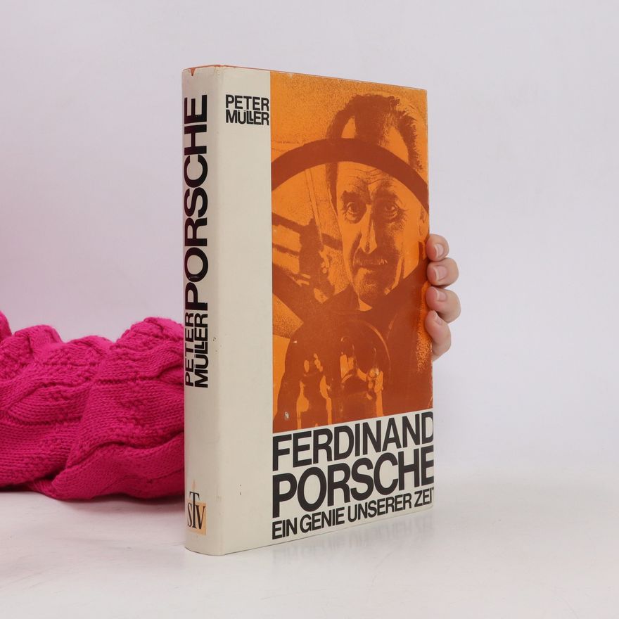 Peter M. Müller Ferdinand Porsche. Ein Genie unserer Zeit