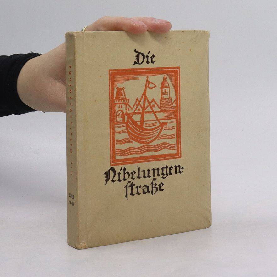 Vinzenz Oskar Ludwig Die Nibelungenstrasse Kultur im Spiegel der Landschaft