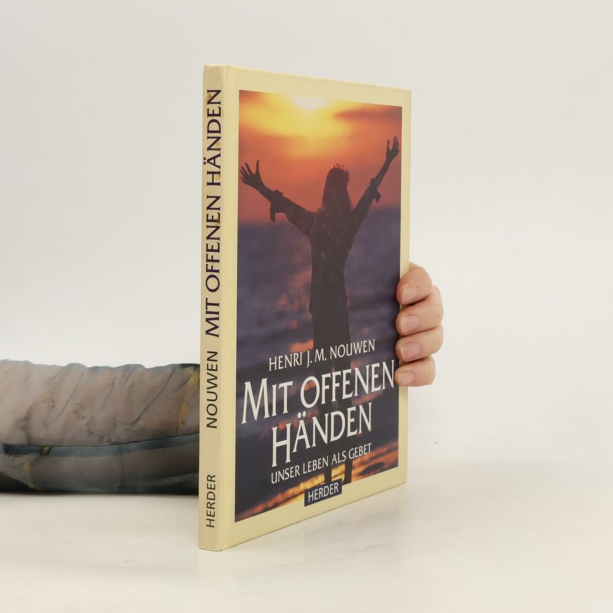 Henri Jozef Machiel Nouwen Mit offenen Händen