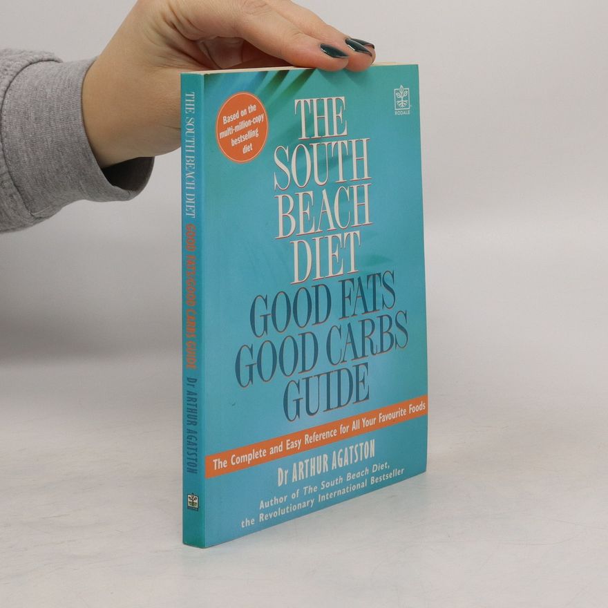 Arthur Agatston The South Beach Diet Good Fats/Good Carbs Guide
