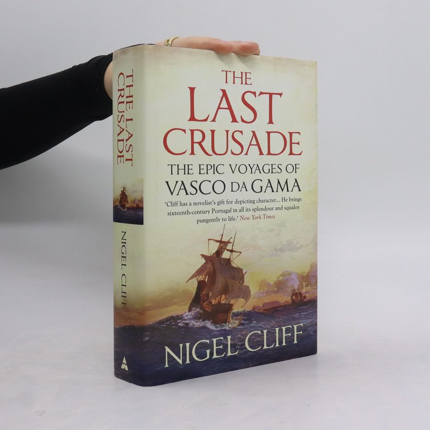 Nigel Cliff The Last Crusade. The Epic Voyages of Vasco de Gama