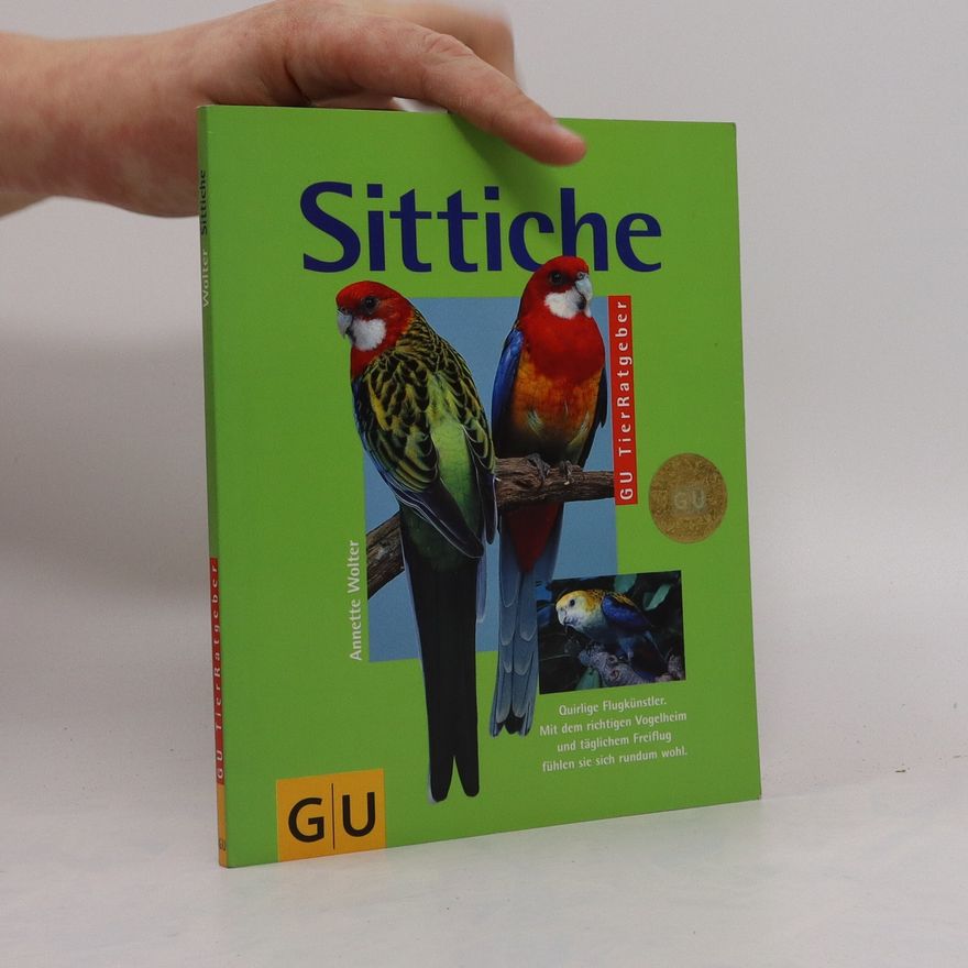 Annette Wolter Sittiche. Richtig pflegen und verstehen. Experten-Rat für artgerechte Haltung. Quirlige Flugkünstler. Mit dem richtigen Vogelheim und täglichem Freiflug fühlen si sich rundum wohl