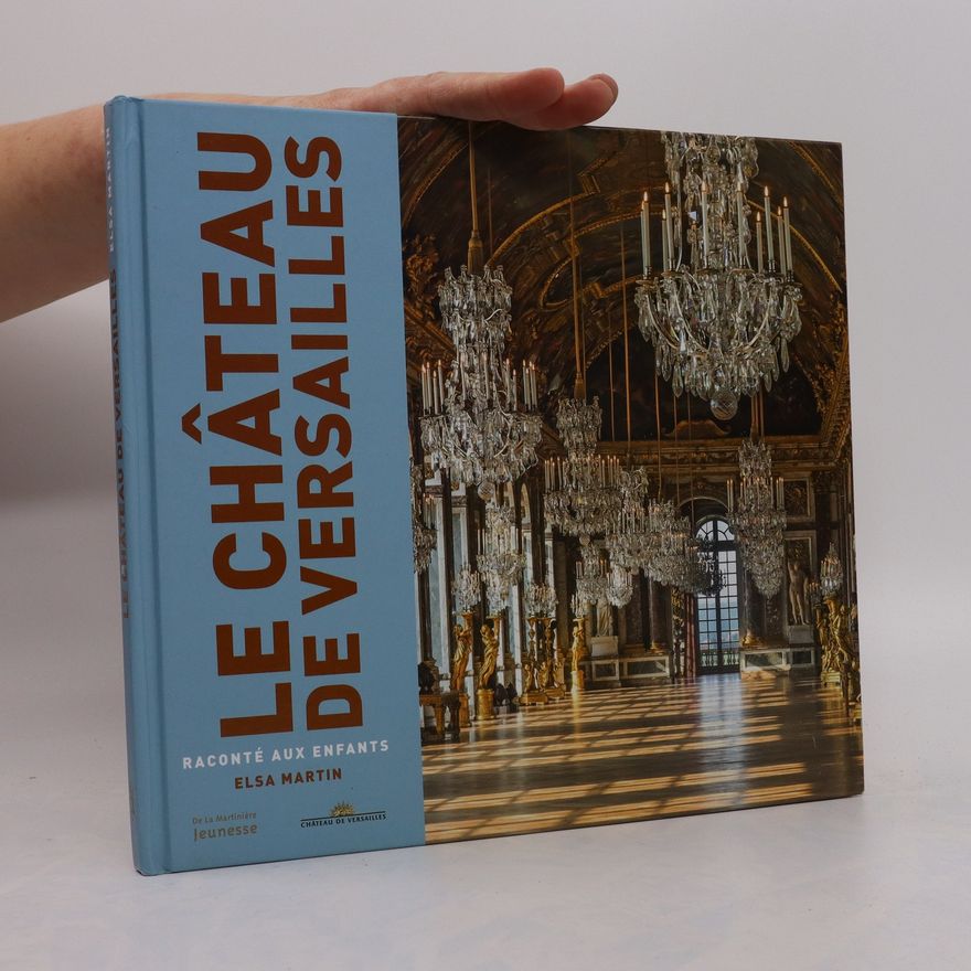 Elsa Martin Le château de Versailles raconté aux enfants