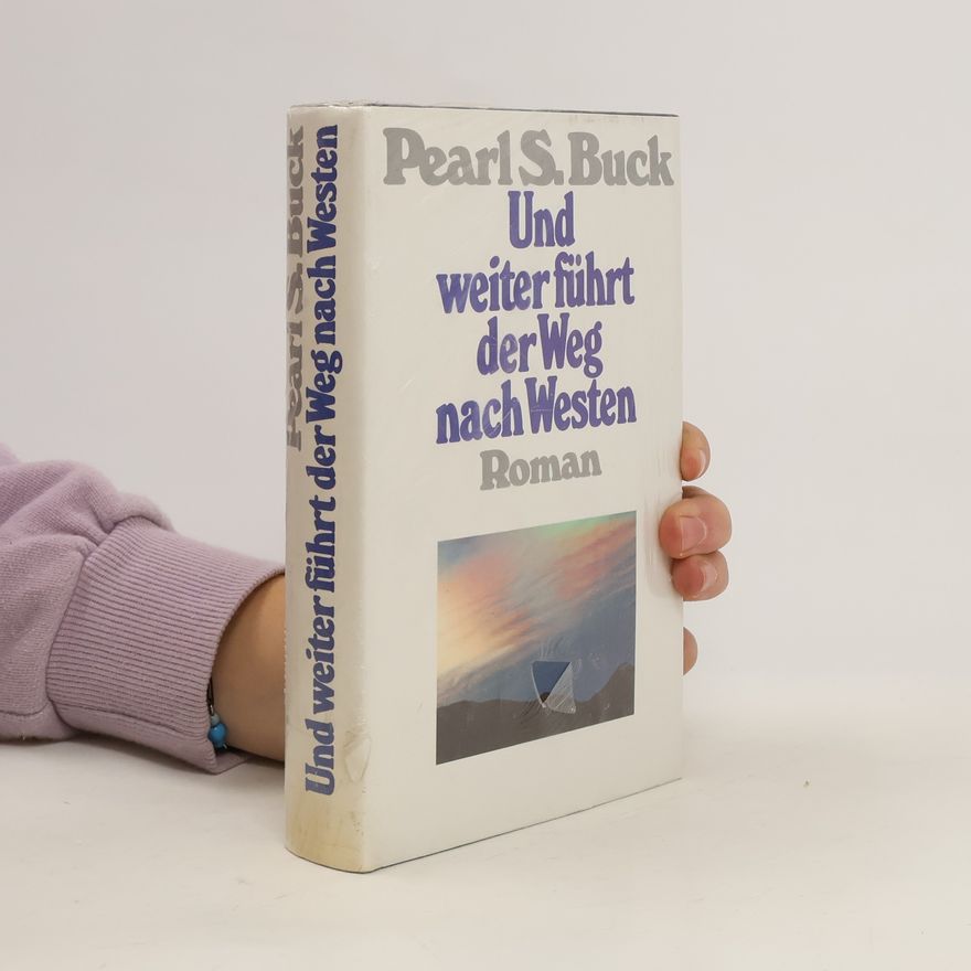 Pearl S. Buck Und weiter führt der Weg nach Westen