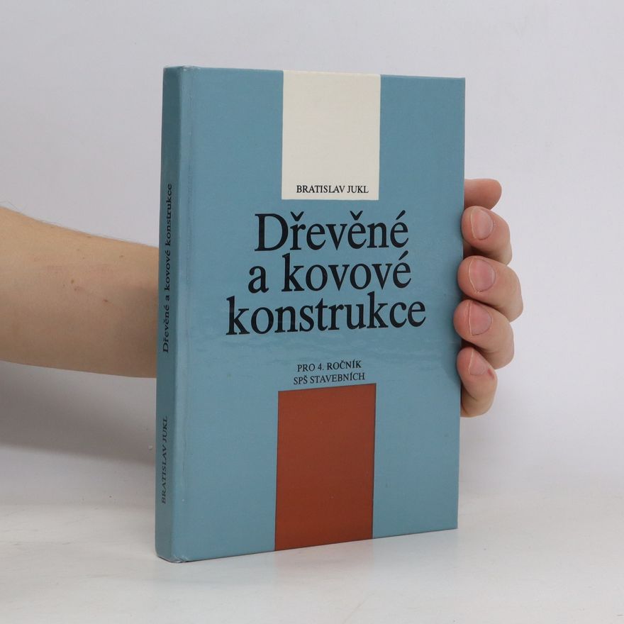 Bratislav Jukl Dřevěné a kovové konstrukce pro 4. ročník SPŠ stavebních