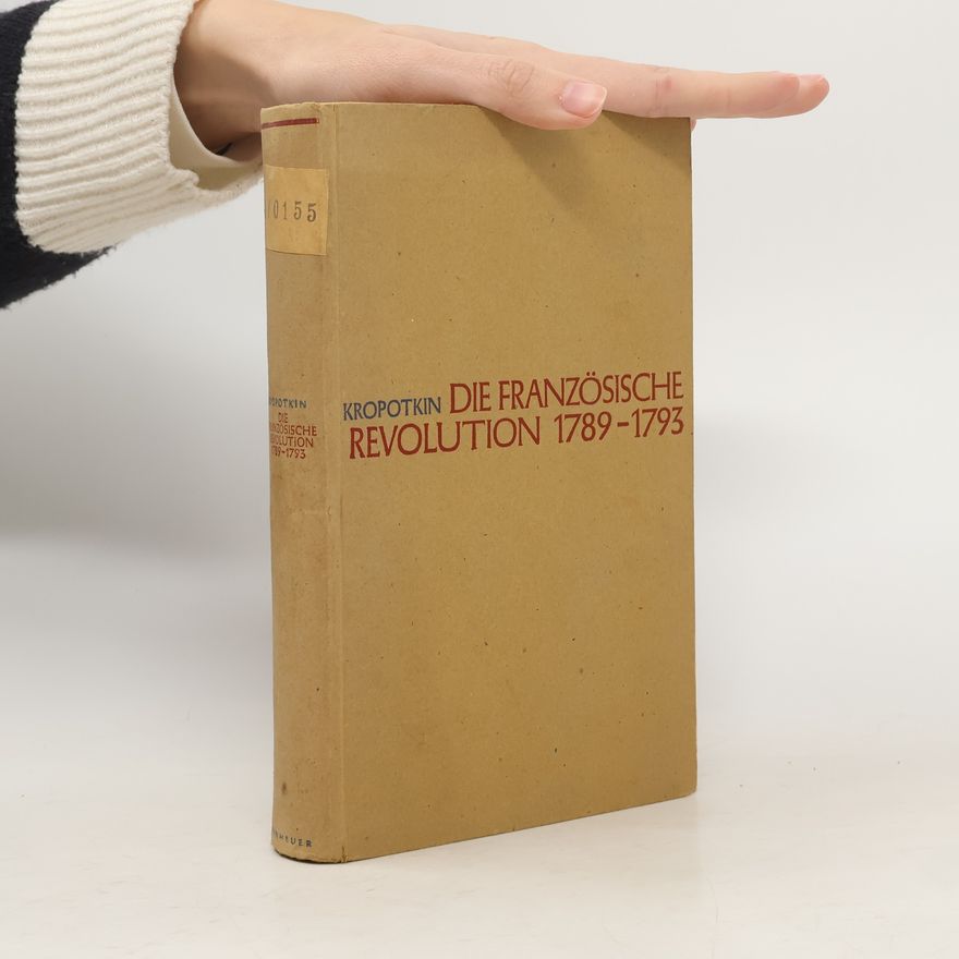 Petr Aleksejevič Kropotkin Die Französische Revolution 1789-1793