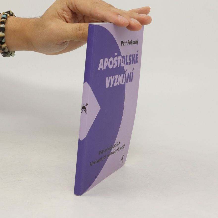 Petr Pokorný Apoštolské vyznání : výklad nejstarších křesťanských věroučných textů
