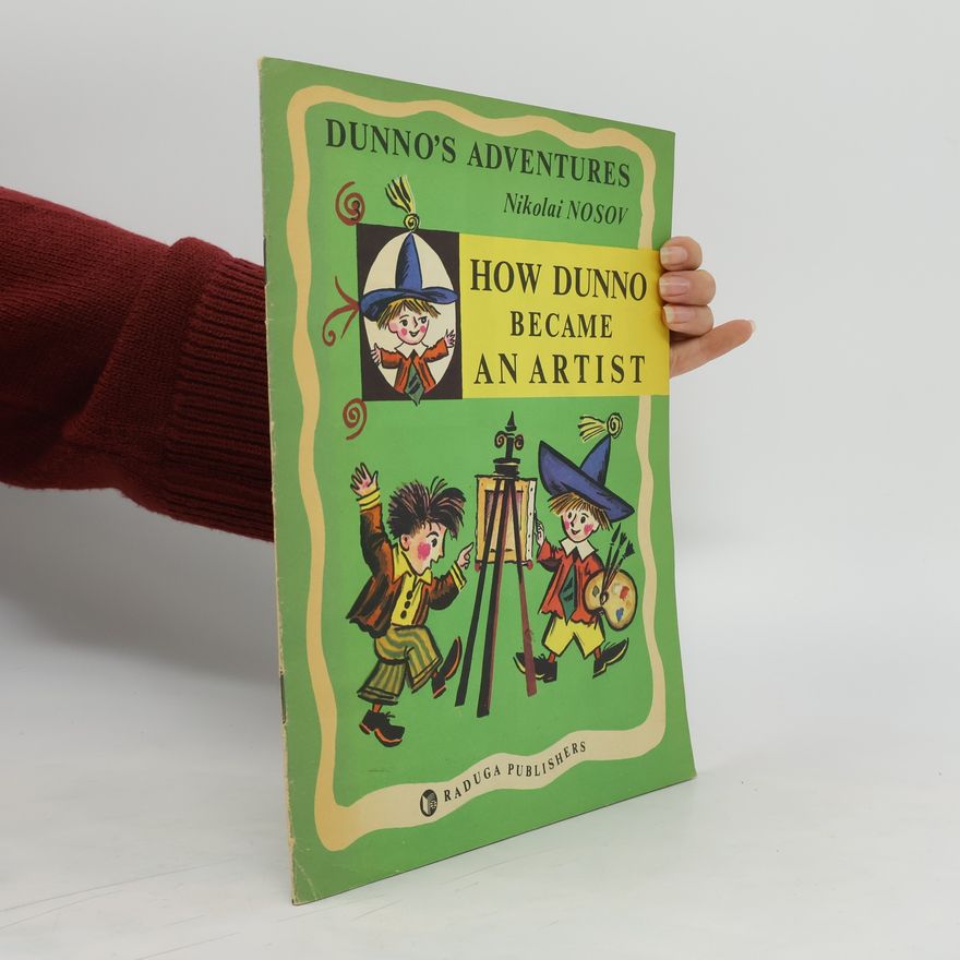 Nikolai Nosov Dunno's Adventures. How Dunno Became an Artist
