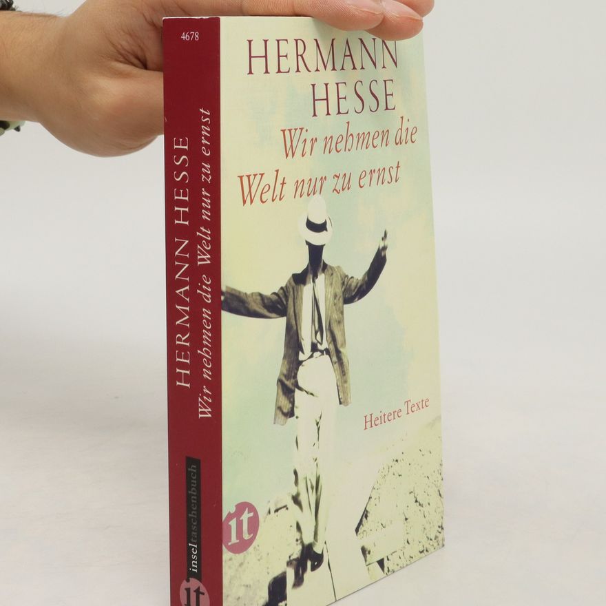 Hermann Hesse Wir nehmen die Welt nur zu ernst