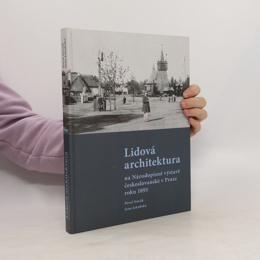 Jana Jakubská Lidová architektura na Národopisné výstavě českoslovanské v Praze roku 1895