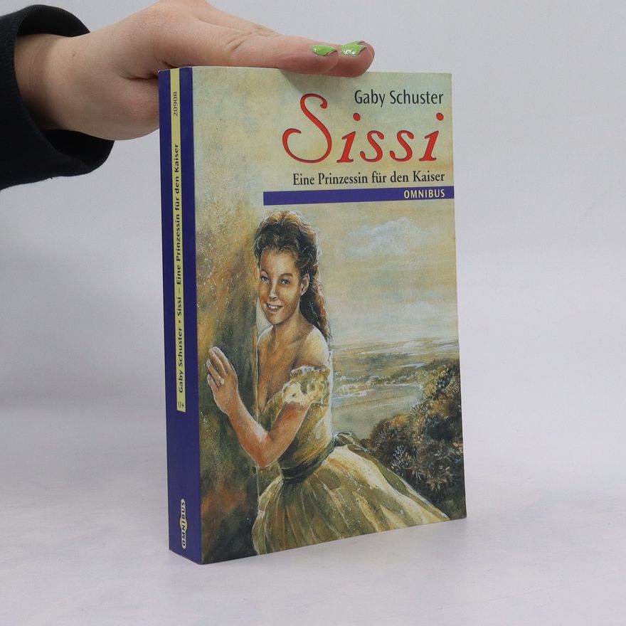 Gaby Schuster Sissi - eine Prinzessin für den Kaiser