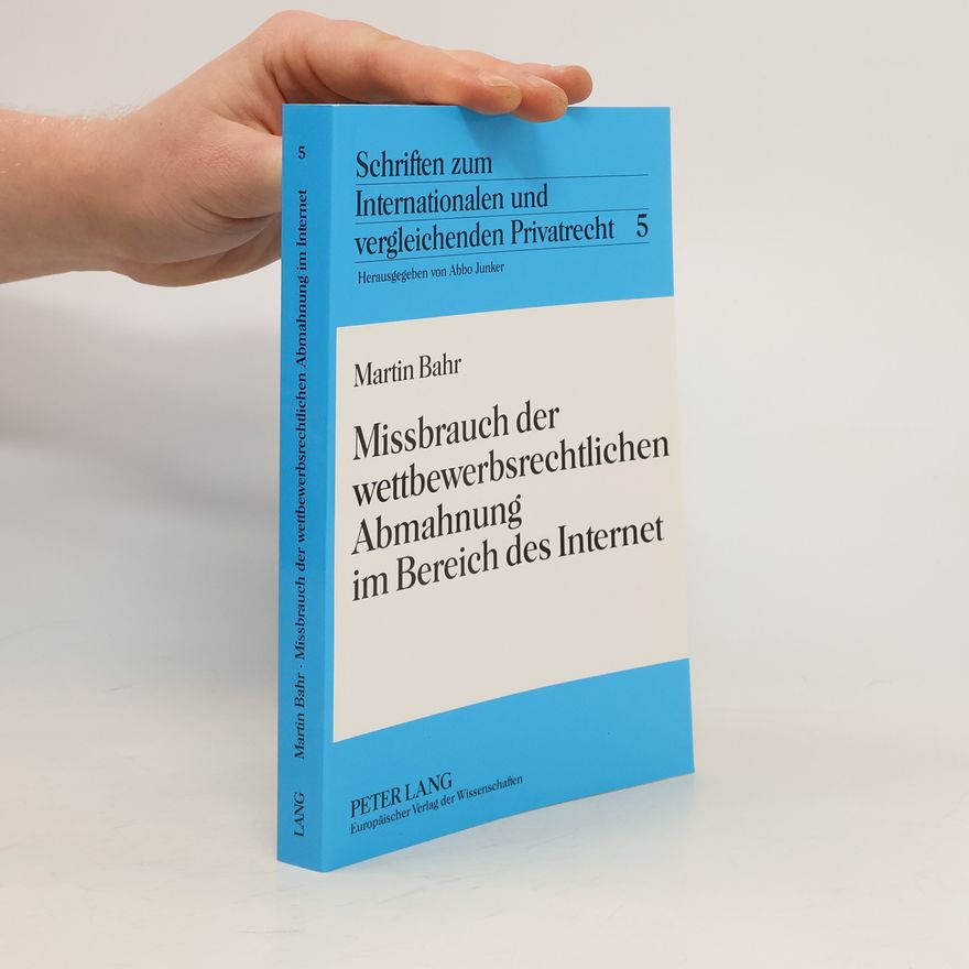 Martin Bahr Missbrauch der wettbewerbsrechtlichen Abmahnung im Bereich des Internet
