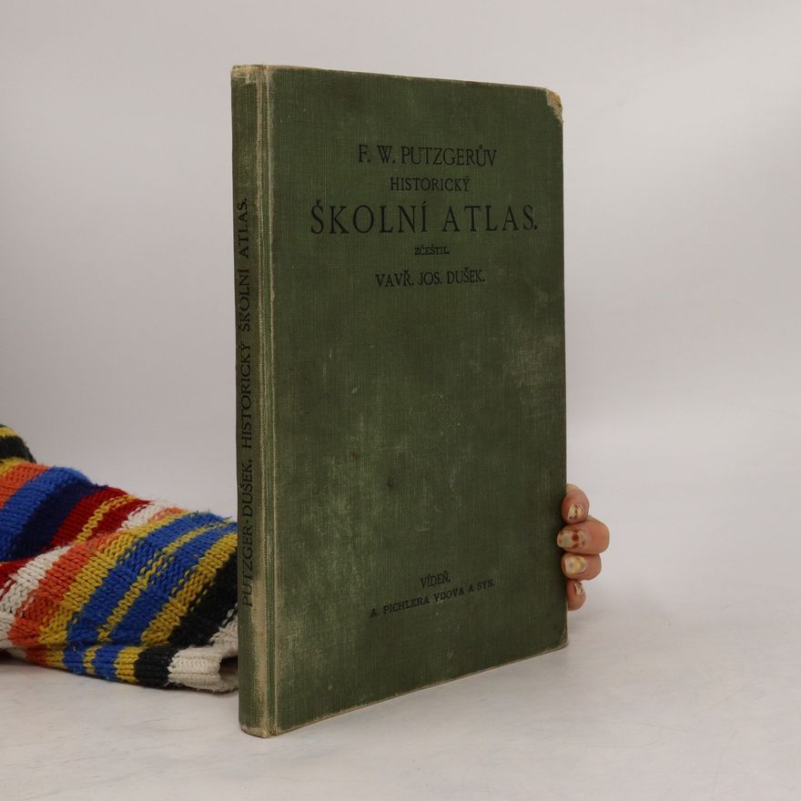 Vavřinec Josef Dušek F.W. Putzgerův historický školní atlas k starým, středním a novým dějinám