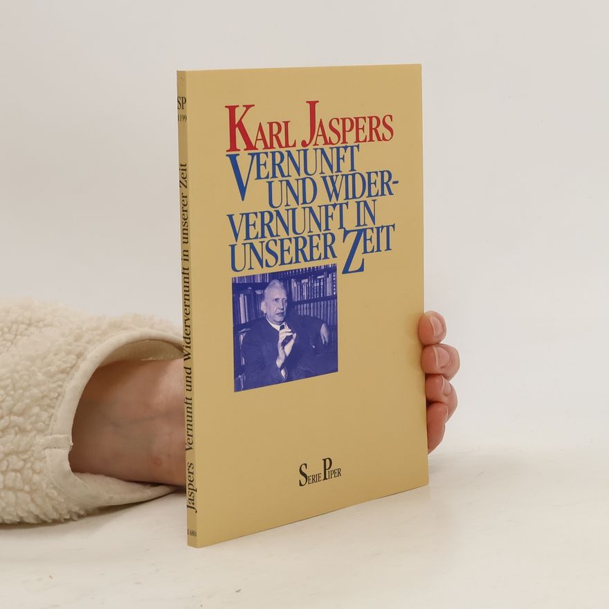 Karl Jaspers Vernunft und Widervernunft in unserer Zeit