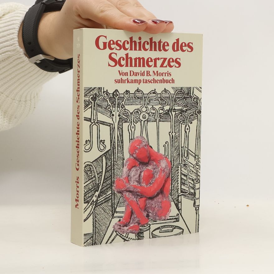 David B. Morris Geschichte des Schmerzes