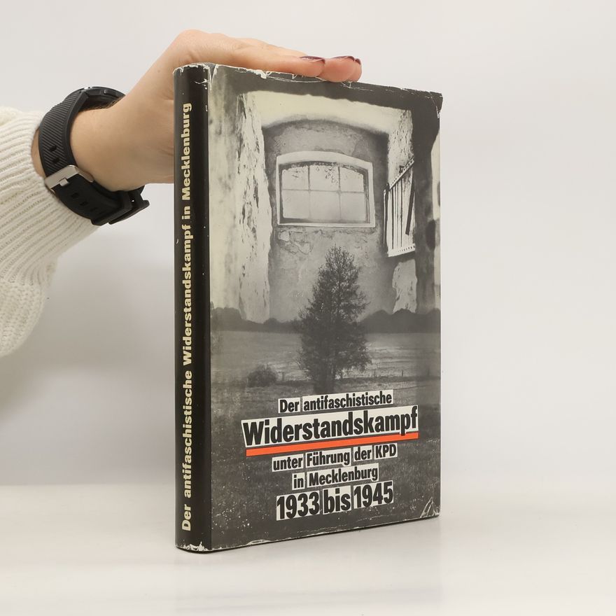 Kolektiv autorů Der antifaschistische Widerstandskampf unter Führung der KPD in Mecklenburg 1933 bis 1945