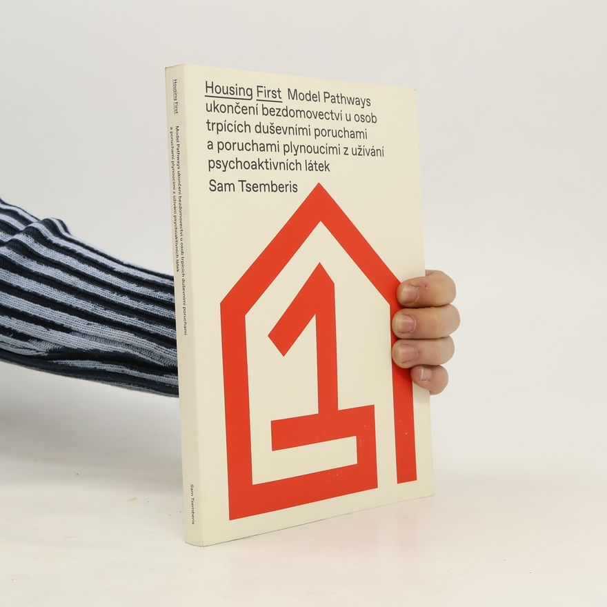 Sam J. Tsemberis Housing first: Model Pathways ukončení bezdomovectví u osob trpících duševními poruchami a poruchami plynoucími z užívání psychoaktivních látek