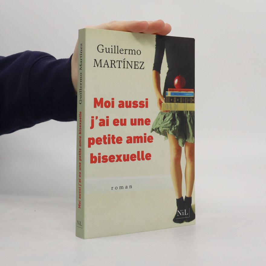 Guillermo Martínez Moi aussi, j'ai eu une petite amie bisexuelle