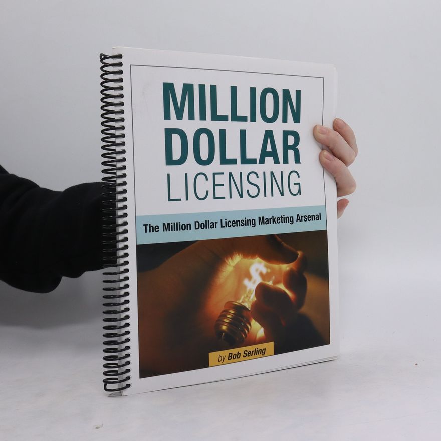 Bob Serling Million Dollar Licensing. The Million Dollar Licensing Marketing Arsenal
