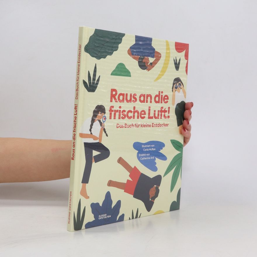 Catherine Ard Raus an die frische Luft!. Das Buch für kleine Entdecker