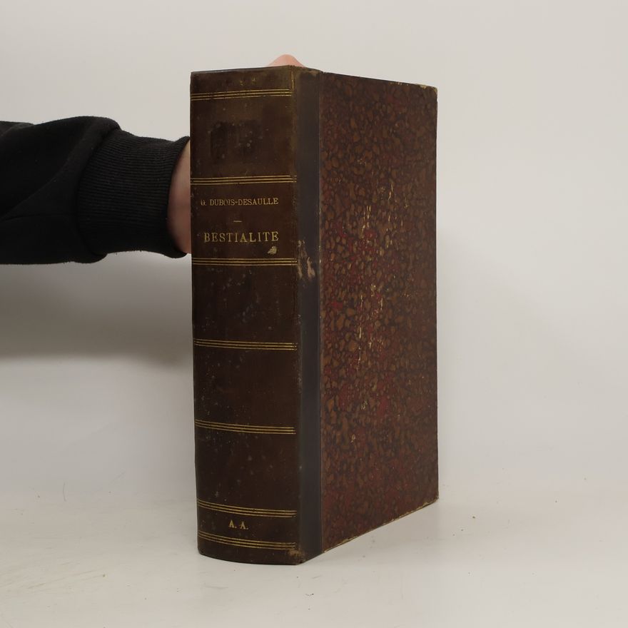 Gaston Dubois-Desaulle Étude sur la Bestialité au point de vue Historique, Médical et Juridique