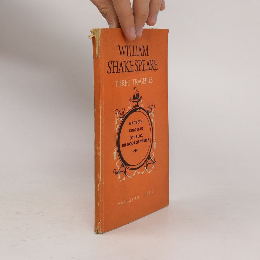 William Shakespeare Three Tragedies: Macbeth, King Lear, Othello, The Moor of Venice