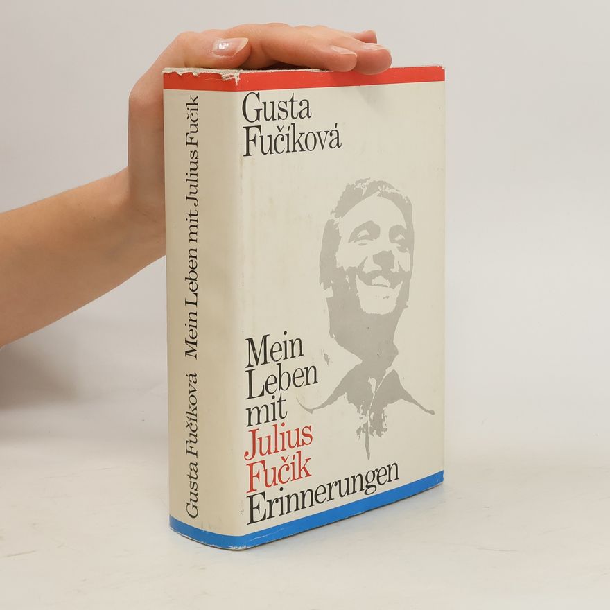 Gusta Fučíková Mein Leben mit Julius Fučík Erinnerungen