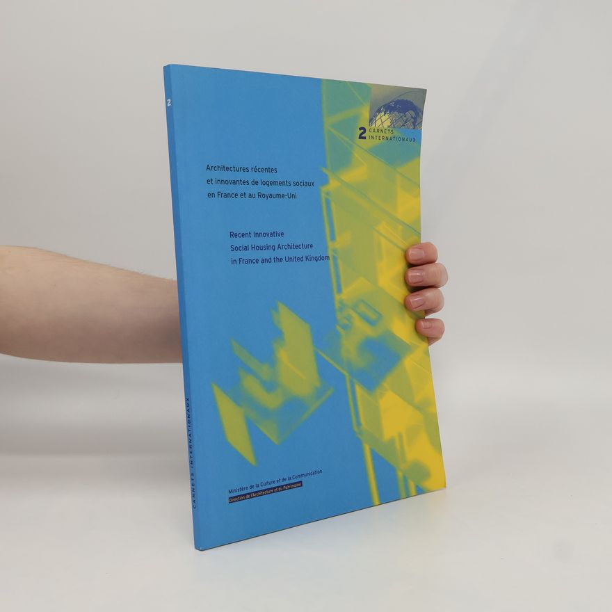 Auteurscollectief Architectures récentes et innovantes de logements sociaux en France et au Royaume-Uni / Recent Innovative Social Housing Architecture in France and the United Kingdom