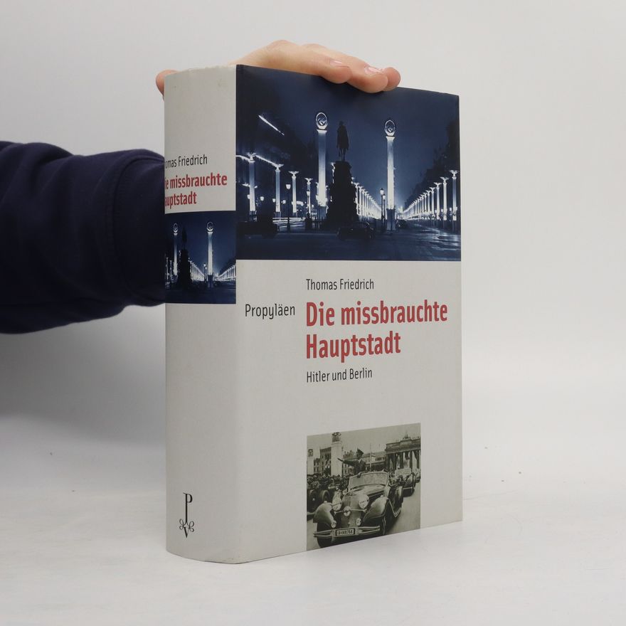 Thomas Friedrich Die missbrauchte Hauptstadt