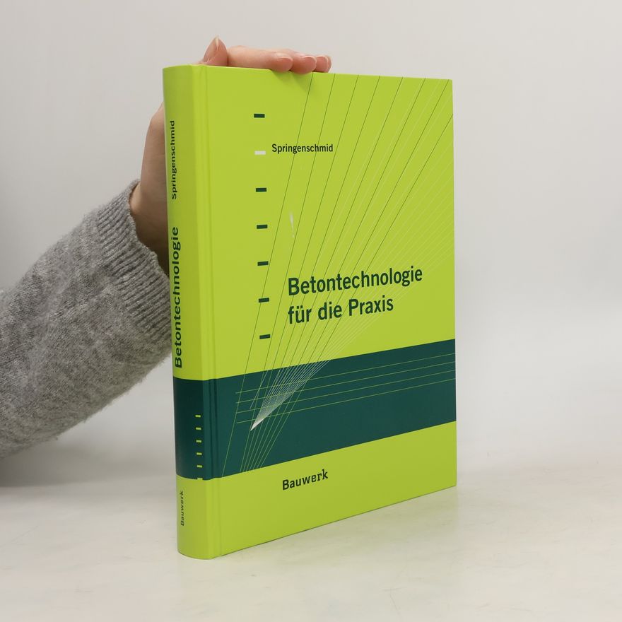 Rupert Springenschmid Betontechnologie für die Praxis