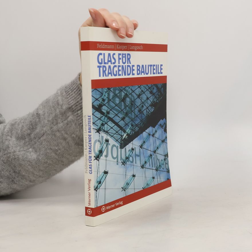 Markus Felsmann Glas für tragende Bauteile
