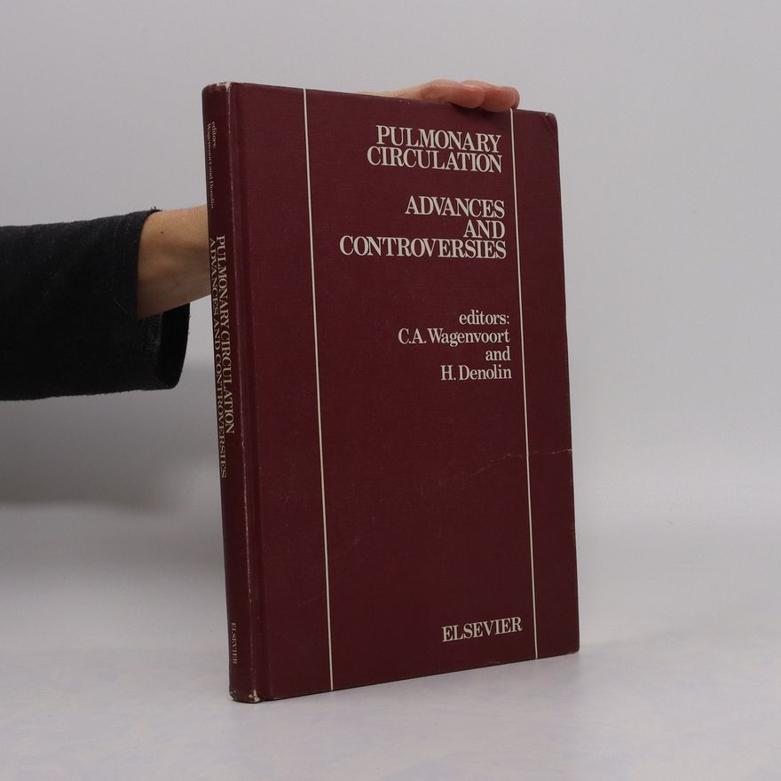 Cornelis Adriaan Wagenvoort Pulmonary Circulation. Advances and Controversies
