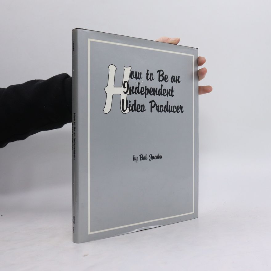 Robert M. Jacobs How to be an Independent Video Producer