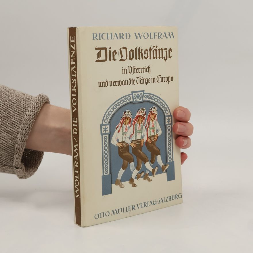 Richard Wolfram Die Volkstänze in Österreich und verwandte Tänze in Europa