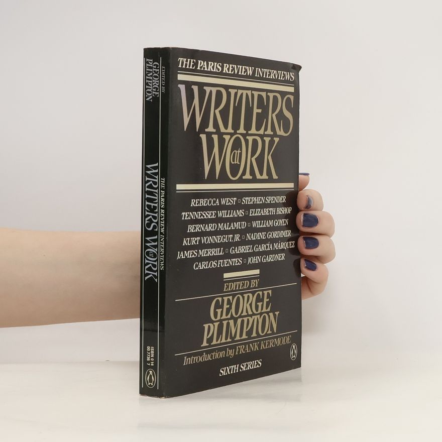 George Plimpton Writers at Work: Sixth Series, The Paris Review Interviews