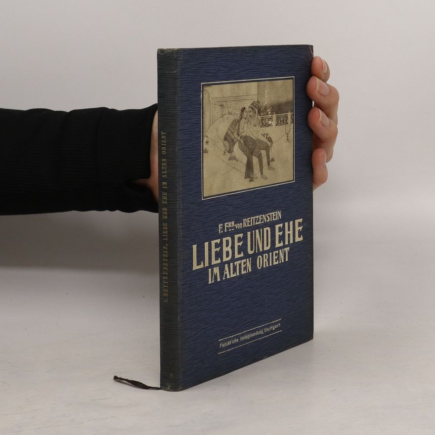 Ferdinand von Reitzenstein Liebe und Ehe im alten Orient