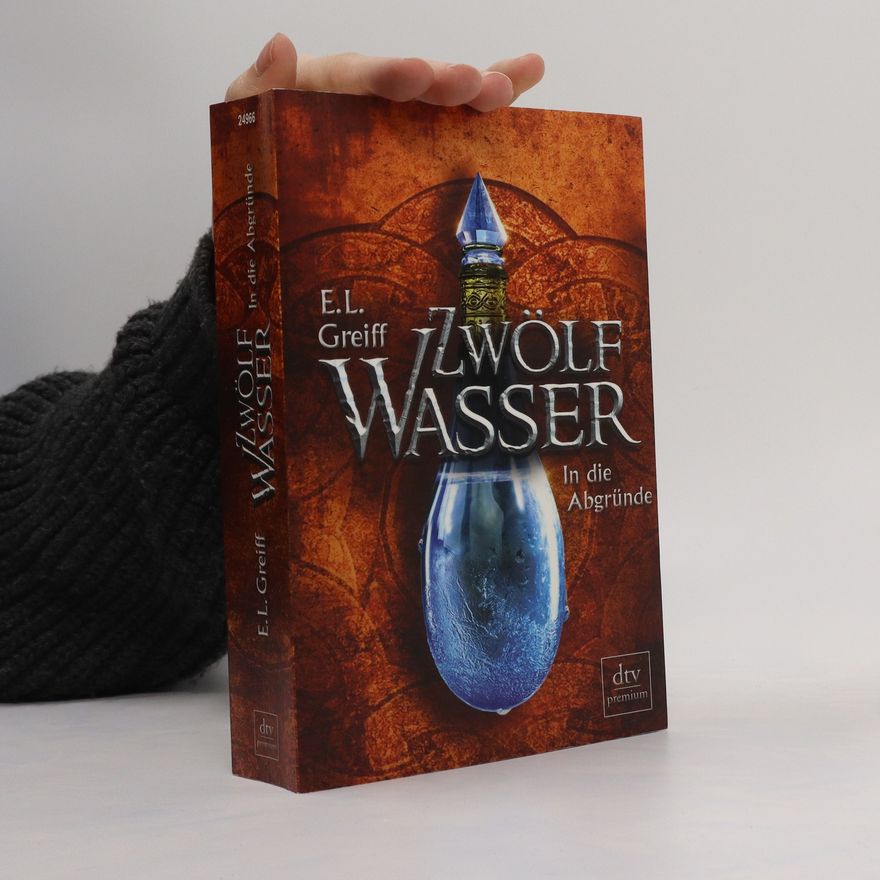 E. L. Greiff Zwölf Wasser - In die Abgründe