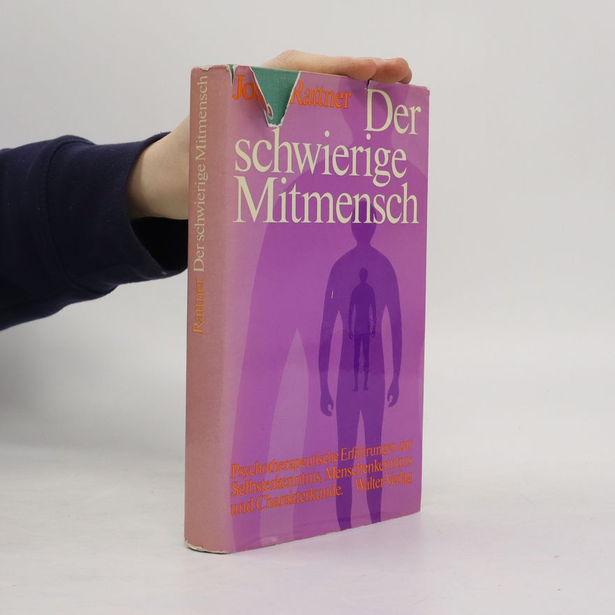 Josef Rattner Der schwierige Mitmensch. Psychotherapeut. Erfahrungen z. Selbsterkenntnis, Menschenkenntnis u. Charakterkunde