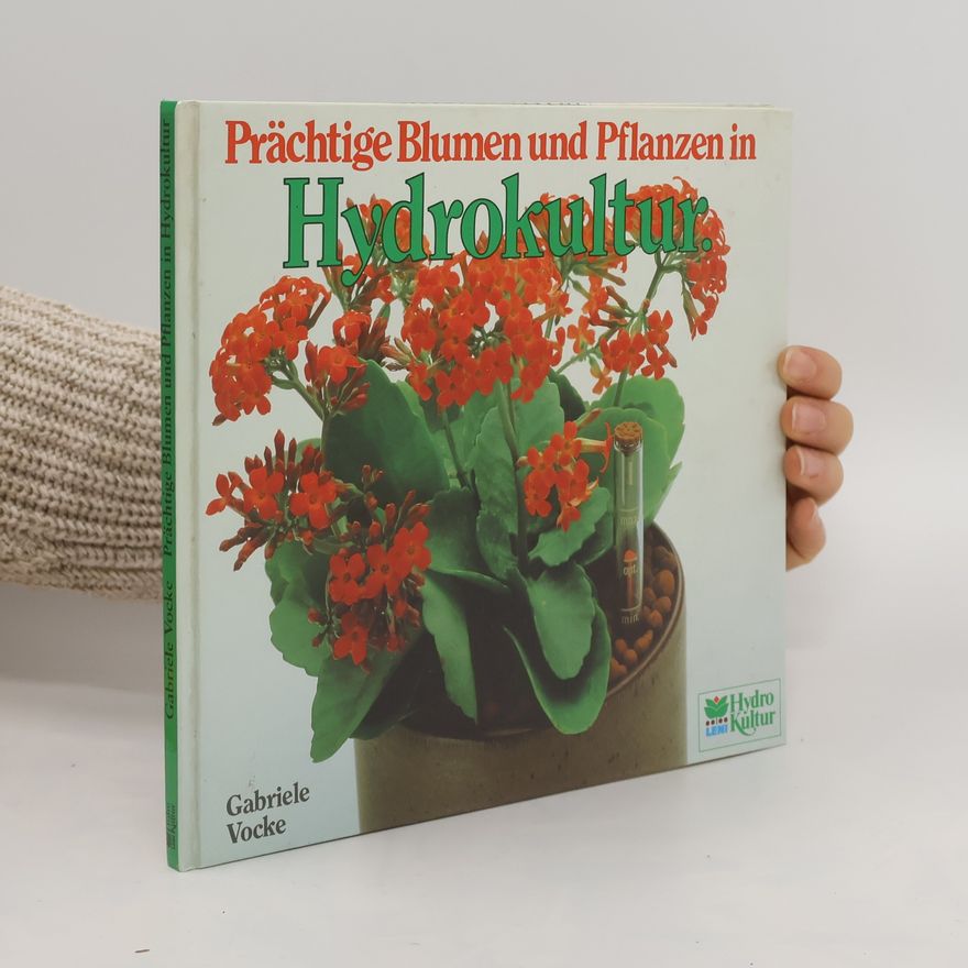 Gabrielle Vocke Prächtige Blumen und Pflanzen in Hydrokultur
