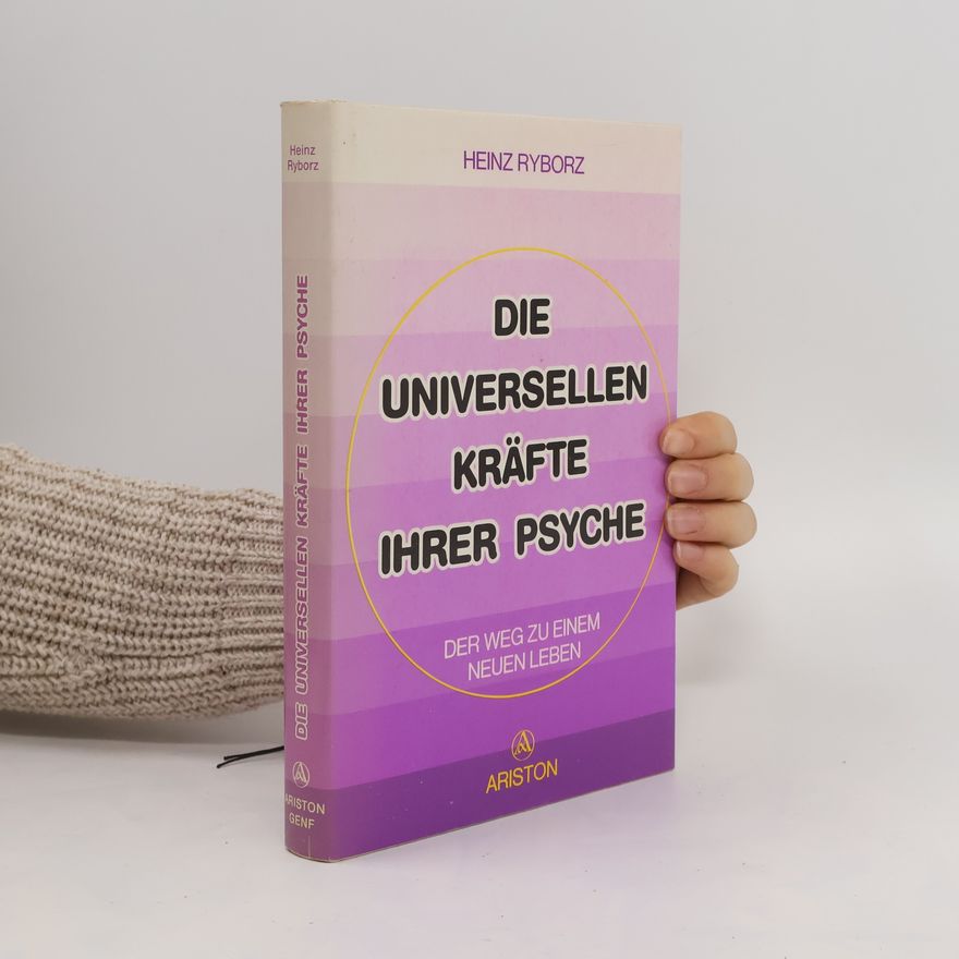 Heinz Ryborz Die universellen Kräfte Ihrer Psyche