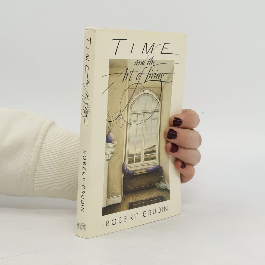 Robert Grudin Time and the Art of Living