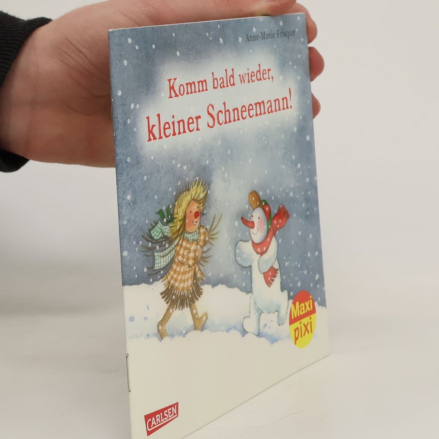 Anne-Marie Frisque Komm bald wieder, kleiner Schneemann!