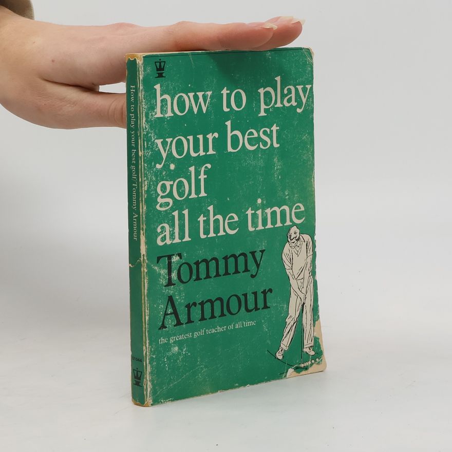 Tommy Armour How to Play Your Best Golf All the Time