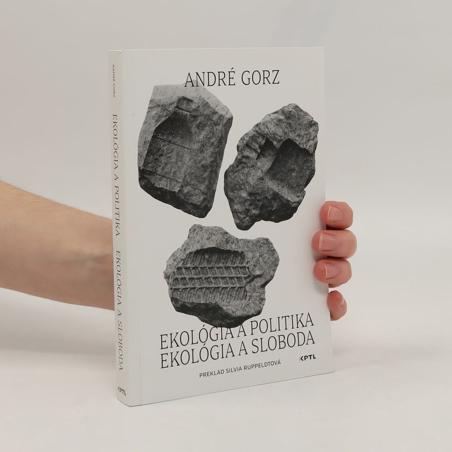 André Gorz Ekológia a politika. Ekológia a sloboda