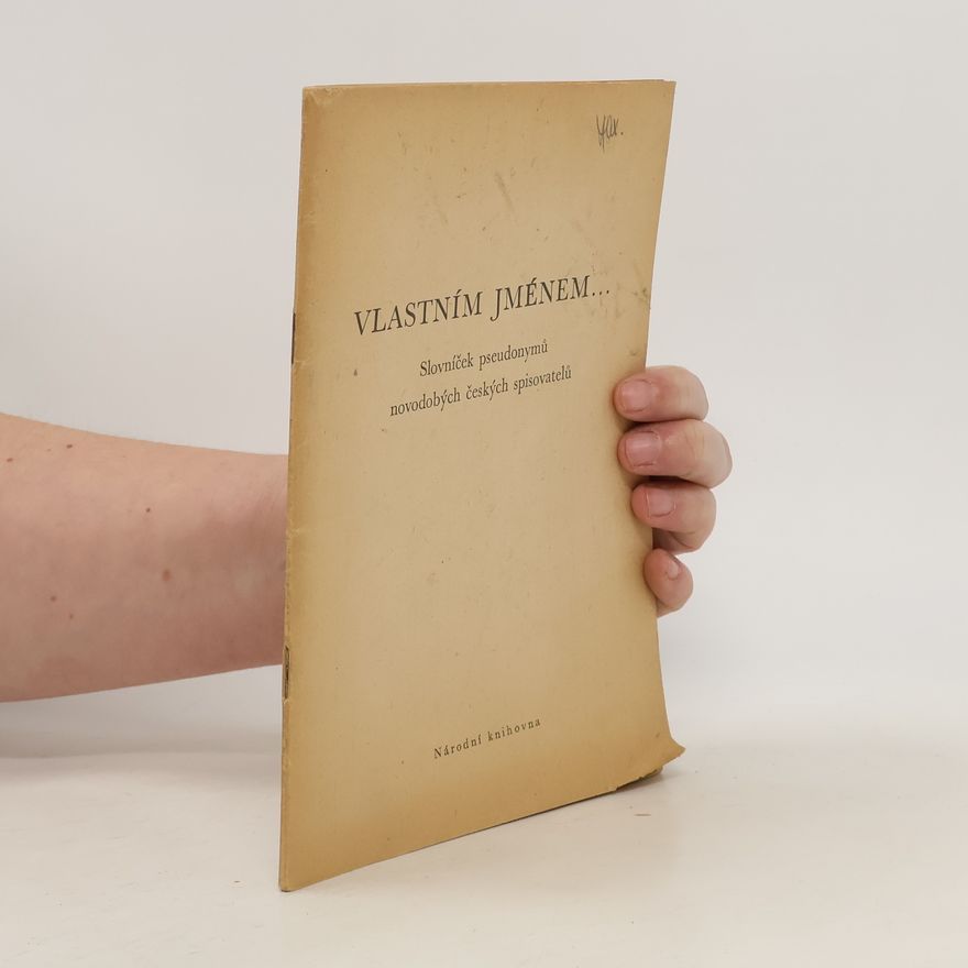 Jaroslav Kunc Vlastním jménem... Slovníček pseudonymů novodobých českých spisovatelů