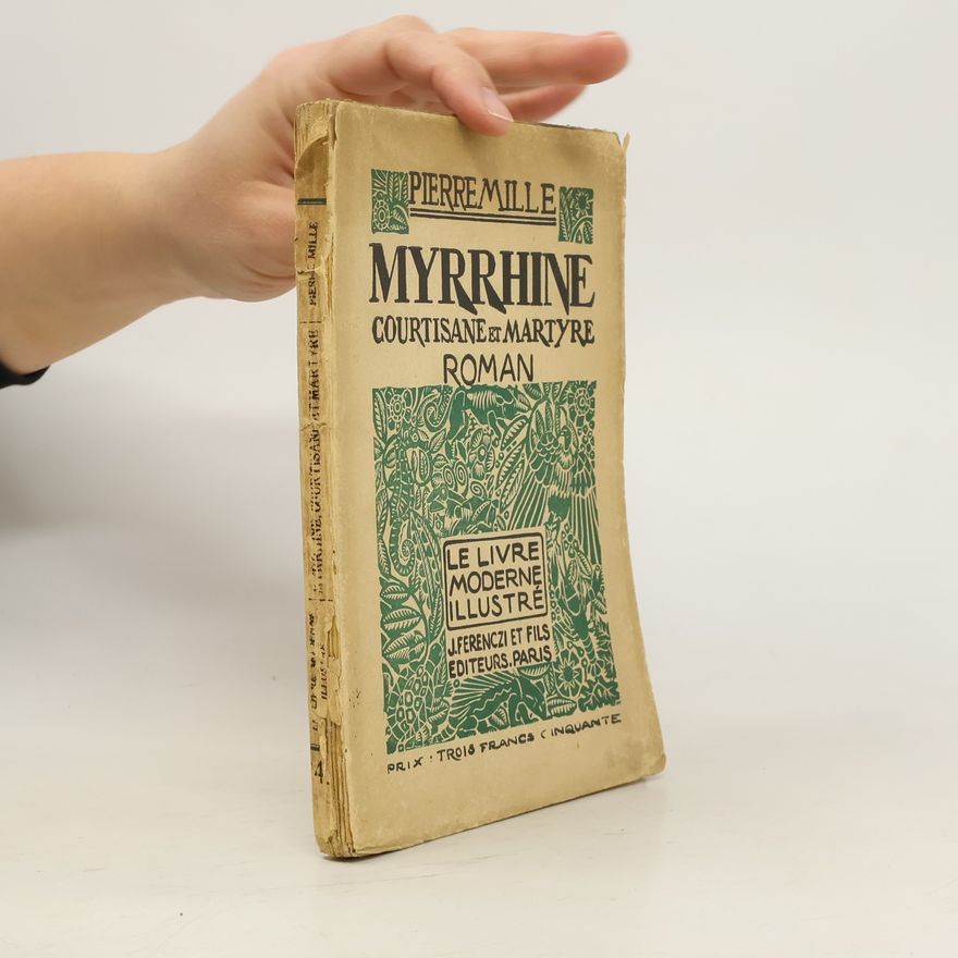 Pierre Mille Myrrhine. Courtisane & Martyre