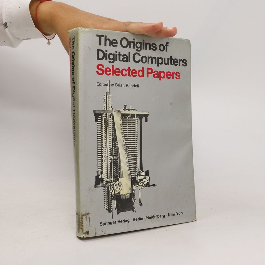 Brian Randell The Origins of Digital Computers. Selected Papers