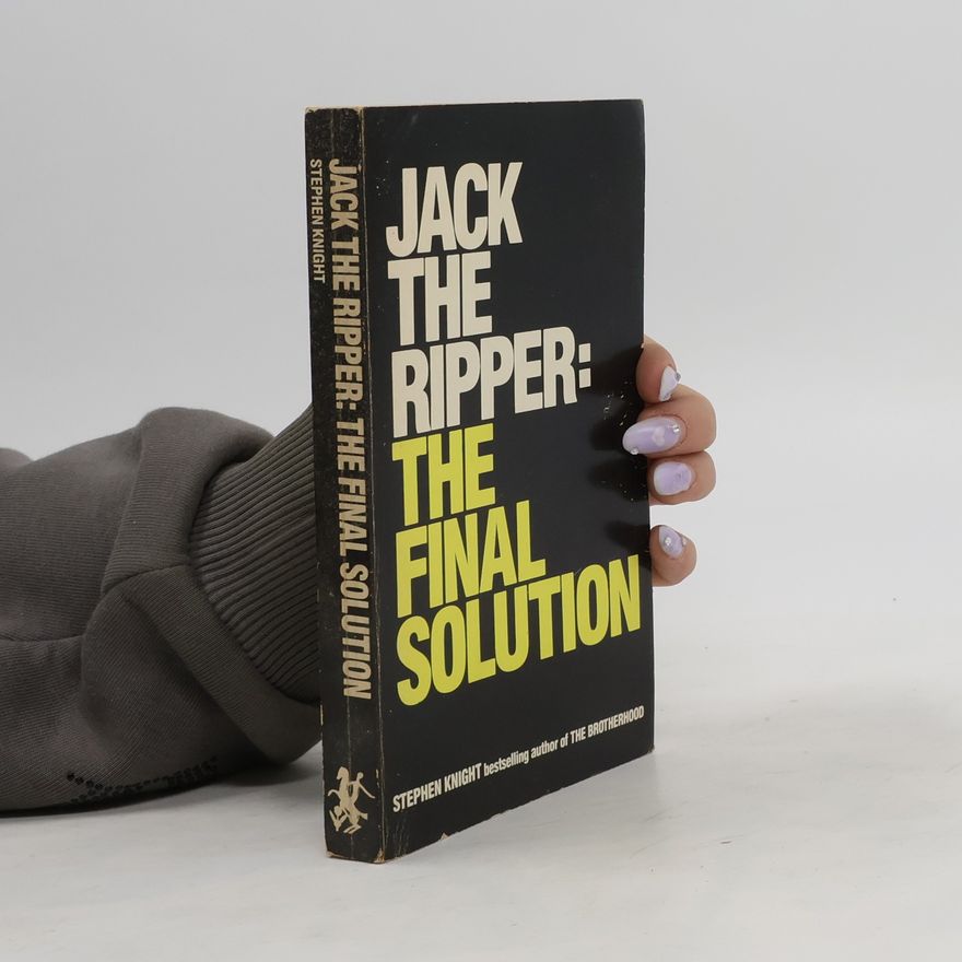 Stephen Knight Jack the Ripper: The Final Solution