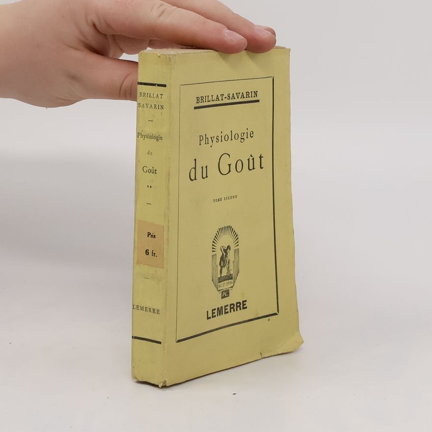 Brillat - Savarin Physiologie du Gout