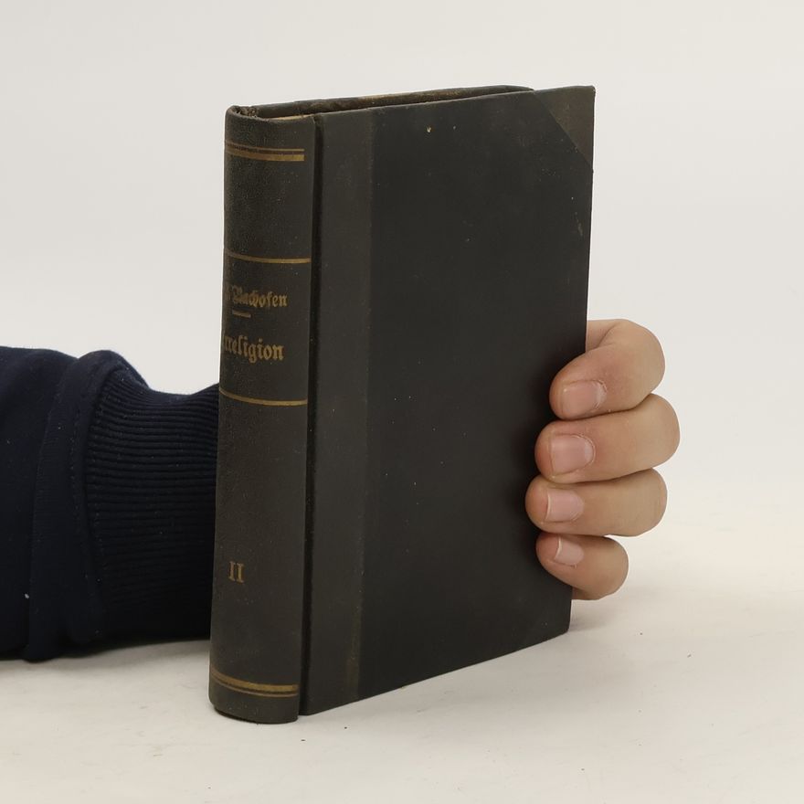 Johann Jakob Bachofen Urreligion und antike Symbole II